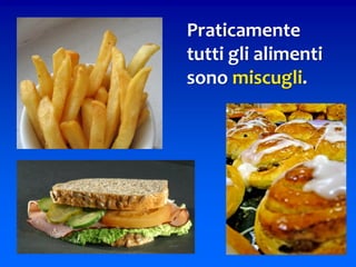 Praticamente
tutti gli alimenti
sono miscugli.
23
 