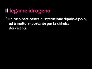 Il legame
idrogeno
 