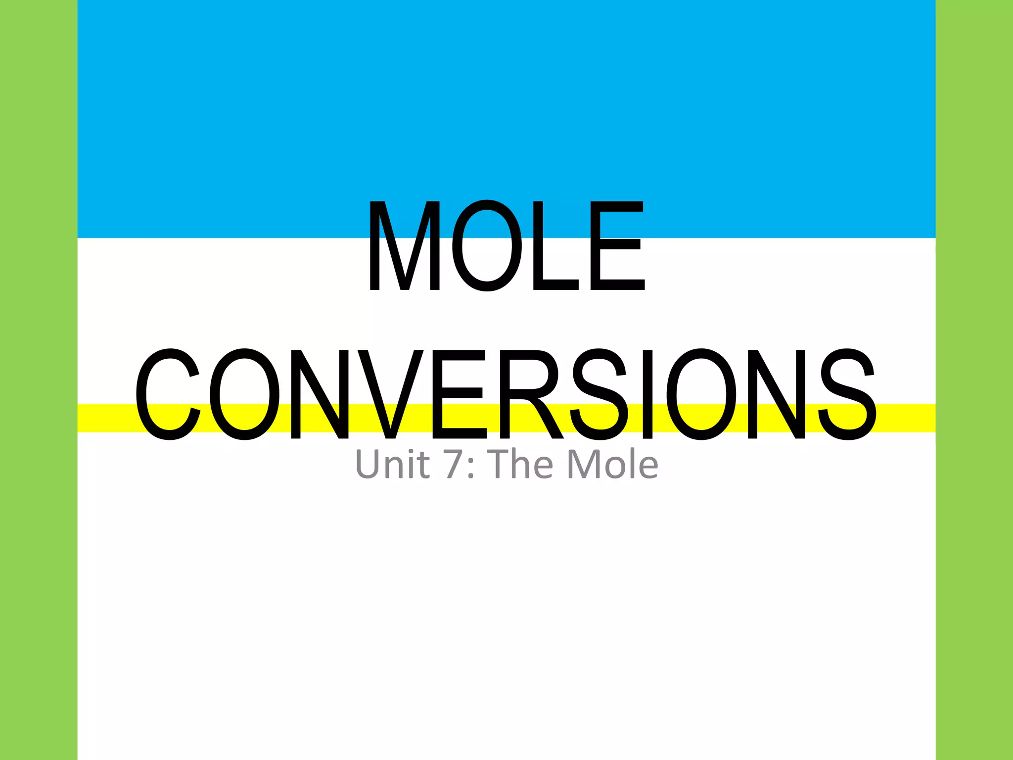 MOLE
CONVERSIONSUnit 7: The Mole