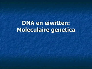 DNA en eiwitten: Moleculaire genetica 