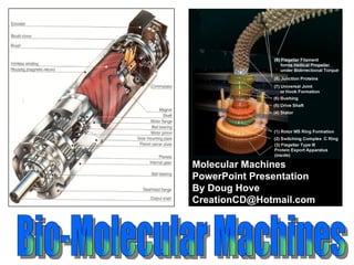 Bio-Molecular Machines  Molecular Machines  PowerPoint Presentation By Doug Hove [email_address] 