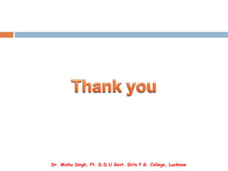 Dr. Mishu Singh, Pt. D.D.U Govt. Girls P.G. College, Lucknow
 