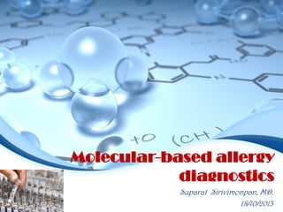 Molecular-based allergy
diagnostics
Suparat Sirivimonpan, MD.
18/10/2013

 