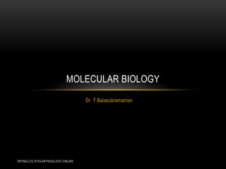 Dr  T Balasubramanian Molecular biology drtbalu's otolaryngology online 
