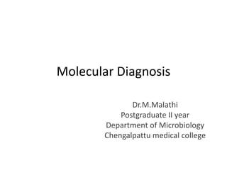 Molecular Diagnosis
Dr.M.Malathi
Postgraduate II year
Department of Microbiology
Chengalpattu medical college
 