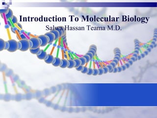 Introduction To Molecular Biology
Salwa Hassan Teama M.D.
 