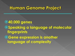 40,000 genes
Speaking a language of molecular
fingerprints
Gene expression is another
language of complexity
 