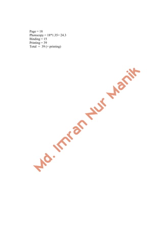 Page = 18
Photocopy = 18*1.35= 24.3
Binding = 15
Printing = 39
Total = 39 (+ printing)
 