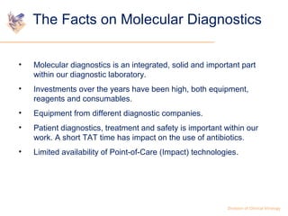 The Facts on Molecular Diagnostics 
• Molecular diagnostics is an integrated, solid and important part 
Division of Clinic...