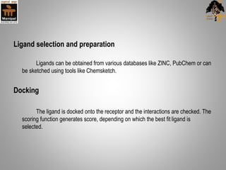 Ligand selection and preparation
Ligands can be obtained from various databases like ZINC, PubChem or can
be sketched usin...