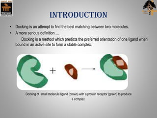 INTRODUCTION
• Docking is an attempt to find the best matching between two molecules.
• A more serious definition….
Dockin...