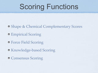 Scoring Functions
  Shape & Chemical Complementary Scores
  Empirical Scoring
  Force Field Scoring
  Knowledge-based Scoring
  Consensus Scoring
 
