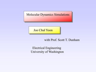 Joo Chul Yoon
with Prof. Scott T. Dunham
Electrical Engineering
University of Washington
Molecular Dynamics Simulations
 