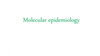 Molecular epidemiology
1
 