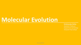 KS_JRC_MOLEVO
Molecular Evolution Krishnendu Sinha
Assistant Professor
Department of Zoology
Jhargram Raj College
 
