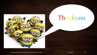 Thankyou
12/28/2017FUNDAMENTALS OF MOLECULAR BIOLOGY (PBT 502) 20
 