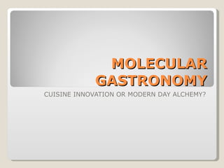 Molecular gastronomy 