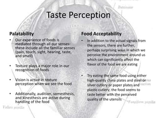 Taste Perception
Palatability                                Food Acceptability
•   Our experience of foods is            ...