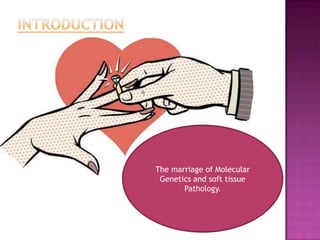 The marriage of Molecular
Genetics and soft tissue
Pathology.
 