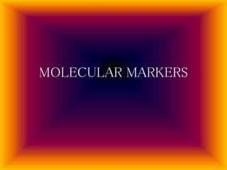 MOLECULAR MARKERS
 