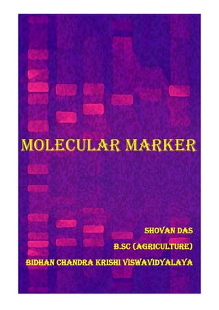 Molecular Marker
Shovan Das
B.Sc (Agriculture)
Bidhan Chandra krishi viswavidyalaya
 