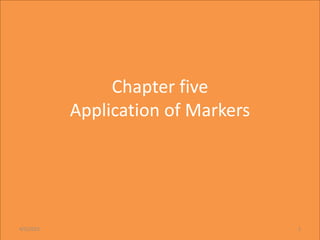 Chapter five
Application of Markers
4/5/2023 1
 