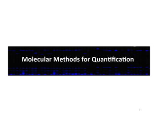 Molecular	
  Methods	
  for	
  QuanDﬁcaDon	
  
21	
  
 