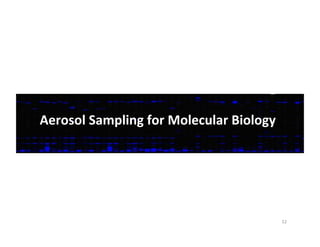 Aerosol	
  Sampling	
  for	
  Molecular	
  Biology	
  
52	
  
 