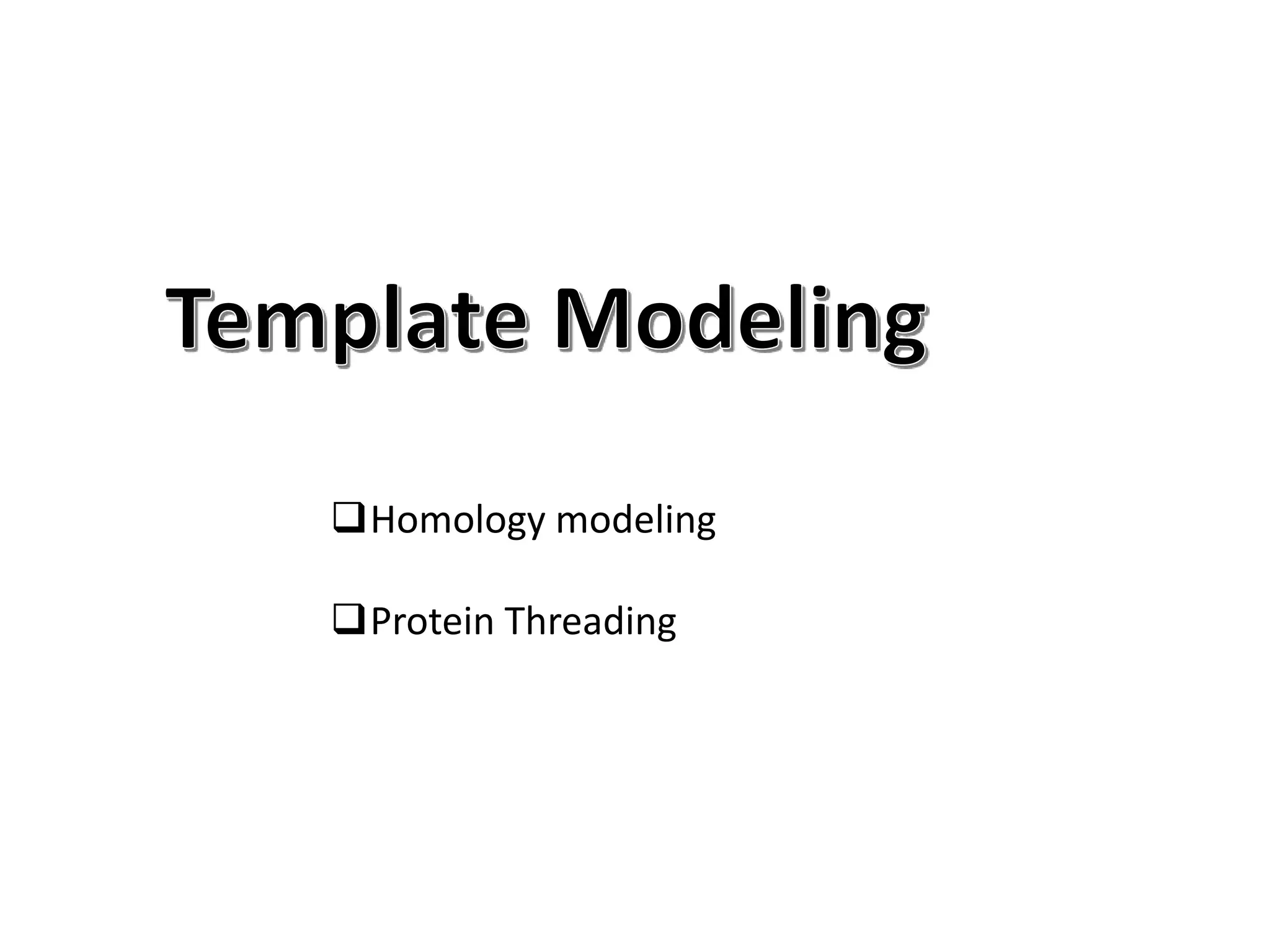 Homology modeling
Protein Threading
 