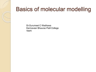 Simulation Tools
Basics of molecular modelling
Dr.Gurumeet C Wadhawa
Karmaveer Bhaurao Patil College
Vashi
 