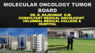 DR. R. RAJKUMAR D.M.
CONSULTANT MEDICAL ONCOLOGIST
VELAMMAL MEDICAL COLLEGE &
HOSPITAL
 