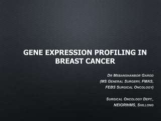 GENE EXPRESSION PROFILING IN
BREAST CANCER
 