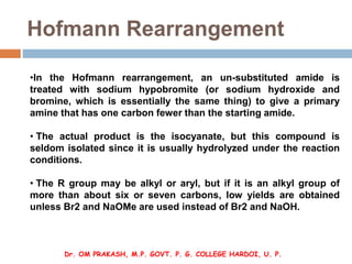 Hofmann Rearrangement
•In the Hofmann rearrangement, an un-substituted amide is
treated with sodium hypobromite (or sodium...
