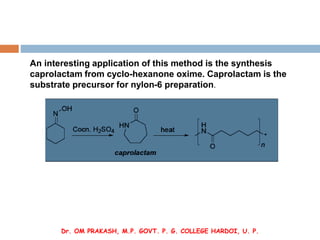 An interesting application of this method is the synthesis
caprolactam from cyclo-hexanone oxime. Caprolactam is the
subst...