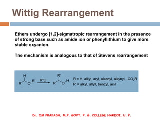 Wittig Rearrangement
Ethers undergo [1,2]-sigmatropic rearrangement in the presence
of strong base such as amide ion or ph...