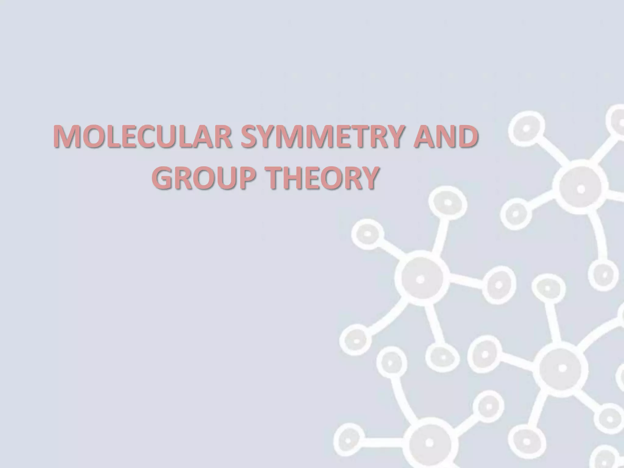 Molecular symmetry and group theory | PPTX