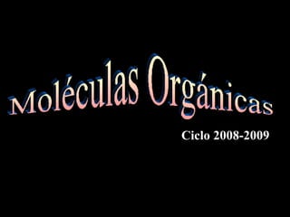 Moléculas Orgánicas Ciclo 2008-2009 
