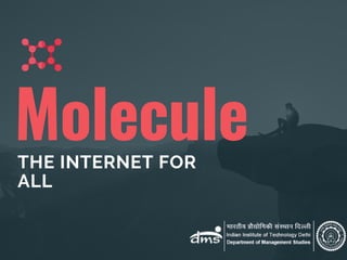 MoleculeTHE INTERNET FOR
ALL
 