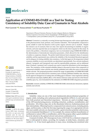 Citation: Cysewski, P.; Jeliński, T.;
Przybyłek, M. Application of
COSMO-RS-DARE as a Tool for
Testing Consistency of Solubility
Data: Case of Coumarin in Neat
Alcohols. Molecules 2022, 27, 5274.
https://doi.org/10.3390/
molecules27165274
Academic Editor: Boris Solomonov
Received: 21 July 2022
Accepted: 15 August 2022
Published: 18 August 2022
Publisher’s Note: MDPI stays neutral
with regard to jurisdictional claims in
published maps and institutional affil-
iations.
Copyright: © 2022 by the authors.
Licensee MDPI, Basel, Switzerland.
This article is an open access article
distributed under the terms and
conditions of the Creative Commons
Attribution (CC BY) license (https://
creativecommons.org/licenses/by/
4.0/).
molecules
Article
Application of COSMO-RS-DARE as a Tool for Testing
Consistency of Solubility Data: Case of Coumarin in Neat Alcohols
Piotr Cysewski * , Tomasz Jeliński and Maciej Przybyłek *
Department of Physical Chemistry, Pharmacy Faculty, Collegium Medicum of Bydgoszcz,
Nicolaus Copernicus University in Toruń, Kurpińskiego 5, 85-950 Bydgoszcz, Poland
* Correspondence: piotr.cysewski@cm.umk.pl (P.C.); m.przybylek@cm.umk.pl (M.P.)
Abstract: Coumarin is a naturally occurring lactone-type benzopyrone with various applications
in the pharmaceutical, food, perfume, and cosmetics industries. This hydrophobic compound is
poorly soluble in water but dissolves well in protic organic solvents such as alcohols. Despite
the extensive use of coumarin, there are only a few reports documenting its solubility in organic
solvents, and some reported data are incongruent, which was the direct impulse for this study. To
resolve this problem, a theoretical congruency test was formulated using COSMO-RS-DARE for
the determination of intermolecular interaction parameters, which allowed for the identification
of outliers as suspicious datasets. The perfect match between back-computed values of coumarin
solubility and the experimental ones confirms the reliability of the formulated theoretical approach
and its adequacy for testing solubility data consistency. As the final approval, the temperature-related
coumarin solubility in seven neat alcohols was determined experimentally. Four solvents (methanol,
ethanol, 1-propanol, and 2-propanol) were used for reproducibility purposes, and an additional
three (1-butanol, 1-pentanol, and 1-octanol) were used to extend the information on the homologous
series. The consistency of this extended solubility dataset is discussed in terms of the comparison of
remeasured solubility values with the ones already published and within the series of structurally
similar solvents. The proposed procedure extends the range of applicability of COSMO-RS-DARE
and provides a real and useful tool for consistency tests of already published solubility data, allowing
for the approval/disapproval of existing data and filling gaps in datasets. Linear regressions utilizing
a 2D molecular descriptor, SpMin2_Bhm, or the distance between solute and solvent in the Hansen
solubility space, Ra, were formulated for the estimation of COMSO-RS-DARE integration parameters.
Keywords: coumarin; solubility; COSMO-RS; COSMO-RS-DARE; intermolecular interactions; aliphatic
alcohols; neat solvents
1. Introduction
Solubility values are one of the most fundamental physicochemical properties of
organic solids, including active pharmaceutical ingredients (APIs) [1,2], and such data
have both practical and theoretical importance. Solvents are used at multiple stages
of the API manufacturing process, including extraction, synthesis, crystallization, and
purification. All of these steps rely on the dissolution behavior of pharmaceuticals and
their intermediates. Obtaining bioactive compounds from natural sources, including plants,
algae, and biowastes, is often the first step requiring the usage of an appropriate solvent.
The most suitable solvents are characterized by a good extraction potential, selectiveness,
and environmental friendliness [3–6]. For example, the common method of purification of
synthesized or natural APIs is crystallization, and for this purpose either a good solubilizer
has to be selected or the optimal solvent/anti-solvent combination [7,8].
Coumarin (C9H6O2, 2H-1-benzopyran-2-one, CAS 91-64-5) is a chemical compound
that is wide-spread in nature, occurring, for example, in tonka beans, cinnamon, and
vanilla [9–11]. It has found applications in many areas, including dye-sensitized solar
Molecules 2022, 27, 5274. https://doi.org/10.3390/molecules27165274 https://www.mdpi.com/journal/molecules
 