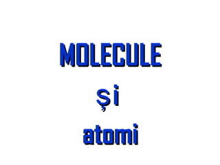 MOLECULEMOLECULE
işiş
atomiatomi
 