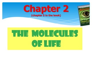 THE MOLECULES
OF LIFE
Chapter 2(chapter 5 in the book)
 