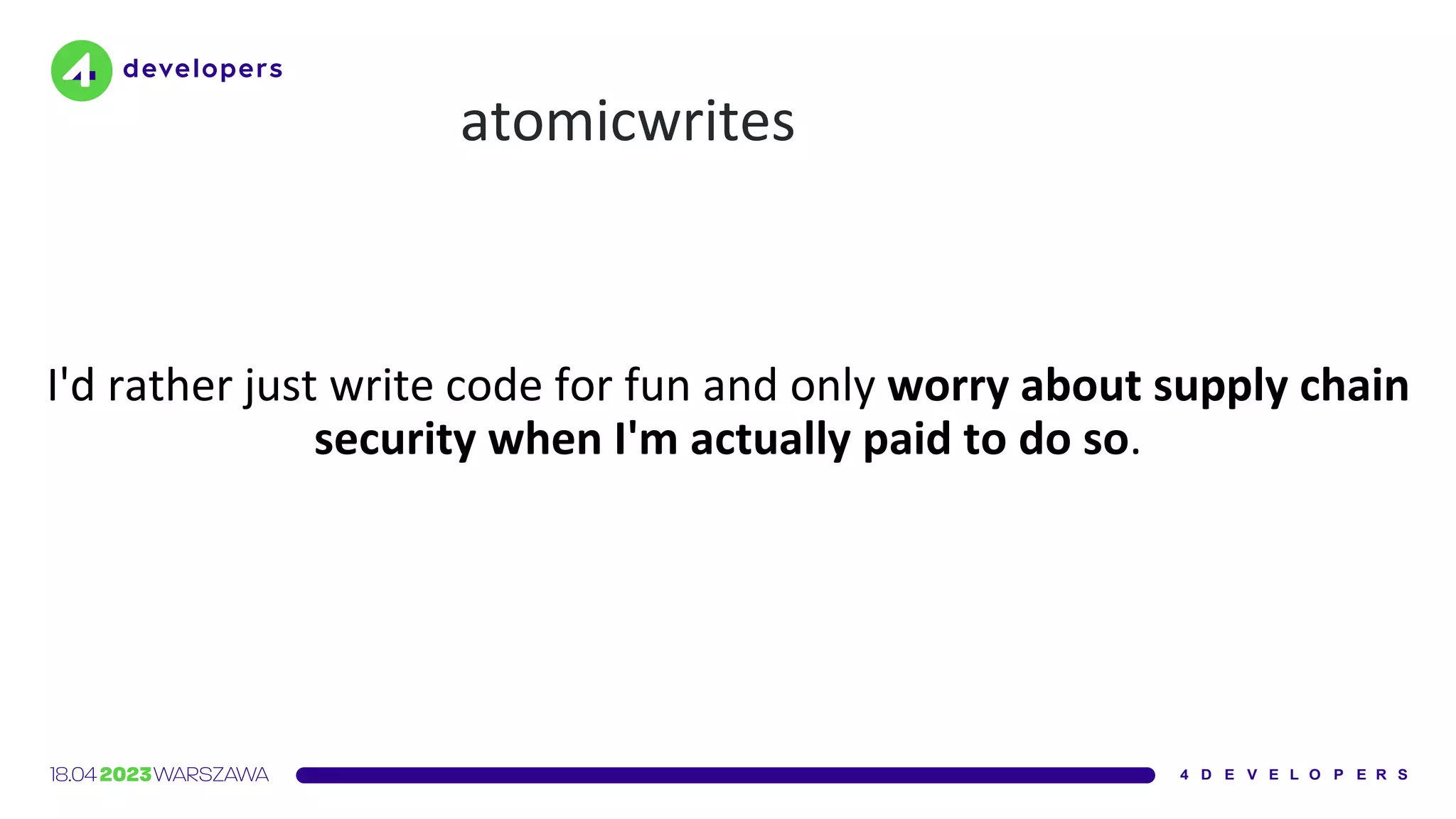 atomicwrites
I'd rather just write code for fun and only worry about supply chain
security when I'm actually paid to do so.
 