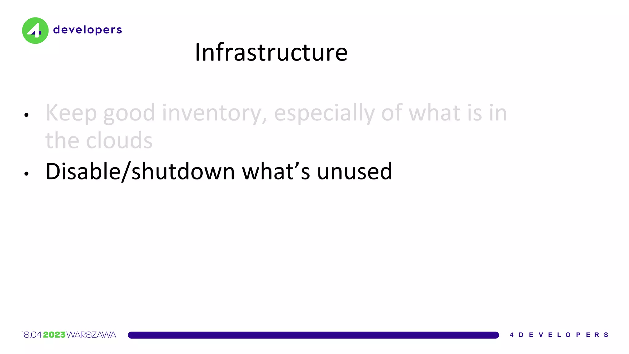 Infrastructure
• Keep good inventory, especially of what is in
the clouds
• Disable/shutdown what’s unused
 