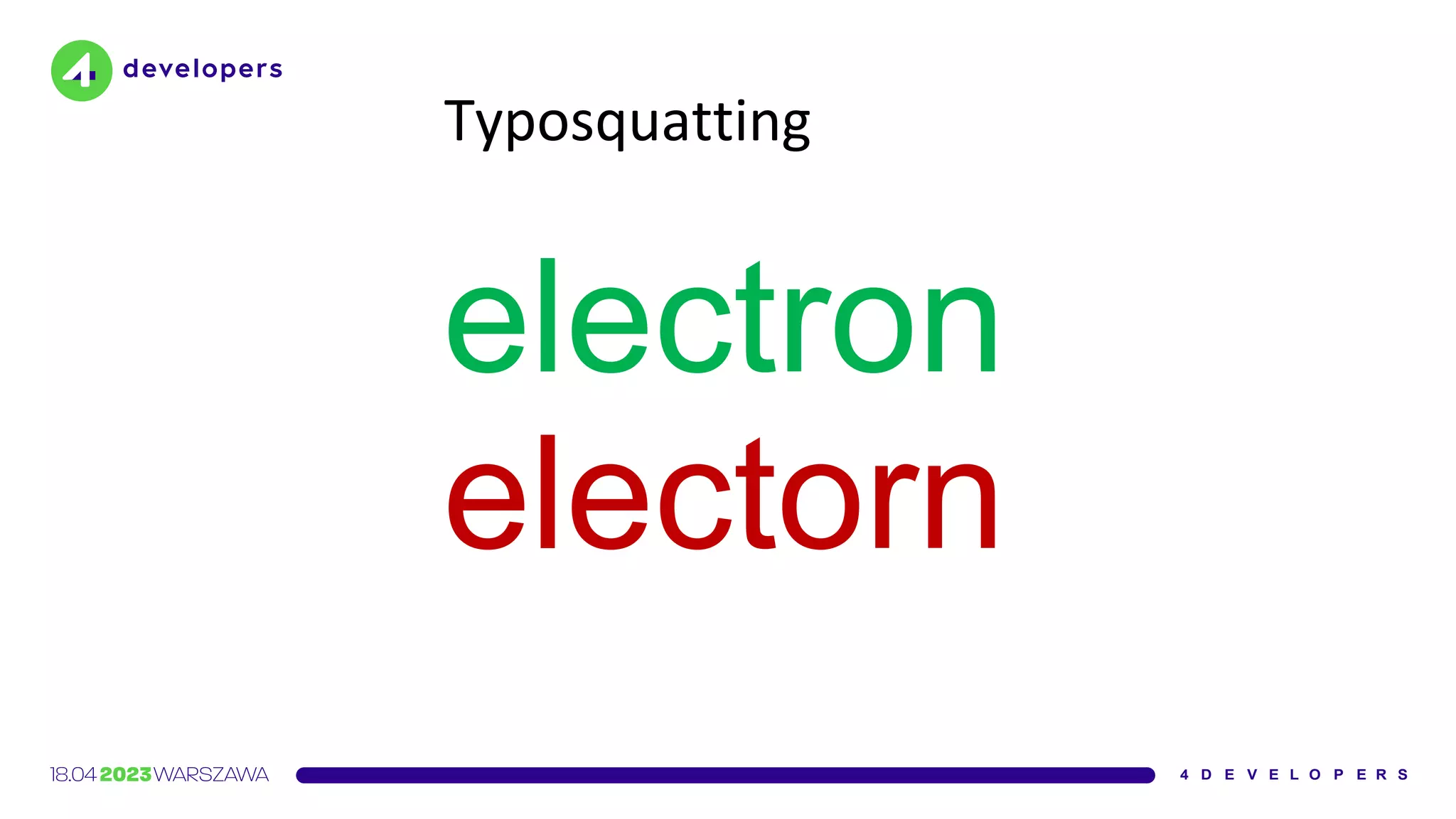 electron
electorn
Typosquatting
 