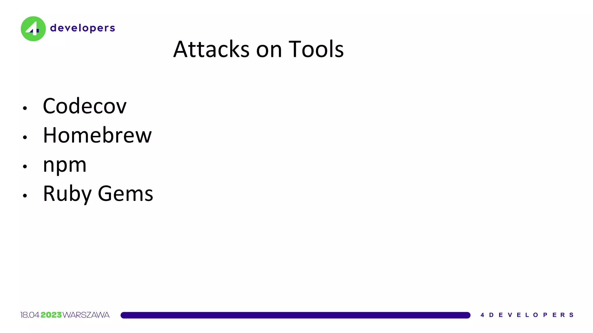 Attacks on Tools
• Codecov
• Homebrew
• npm
• Ruby Gems
 