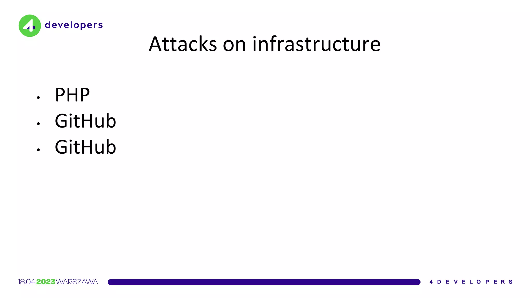 Attacks on infrastructure
• PHP
• GitHub
• GitHub
 