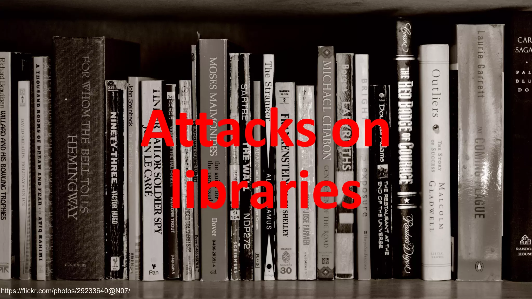 Attacks on
libraries
https://flickr.com/photos/29233640@N07/
 
