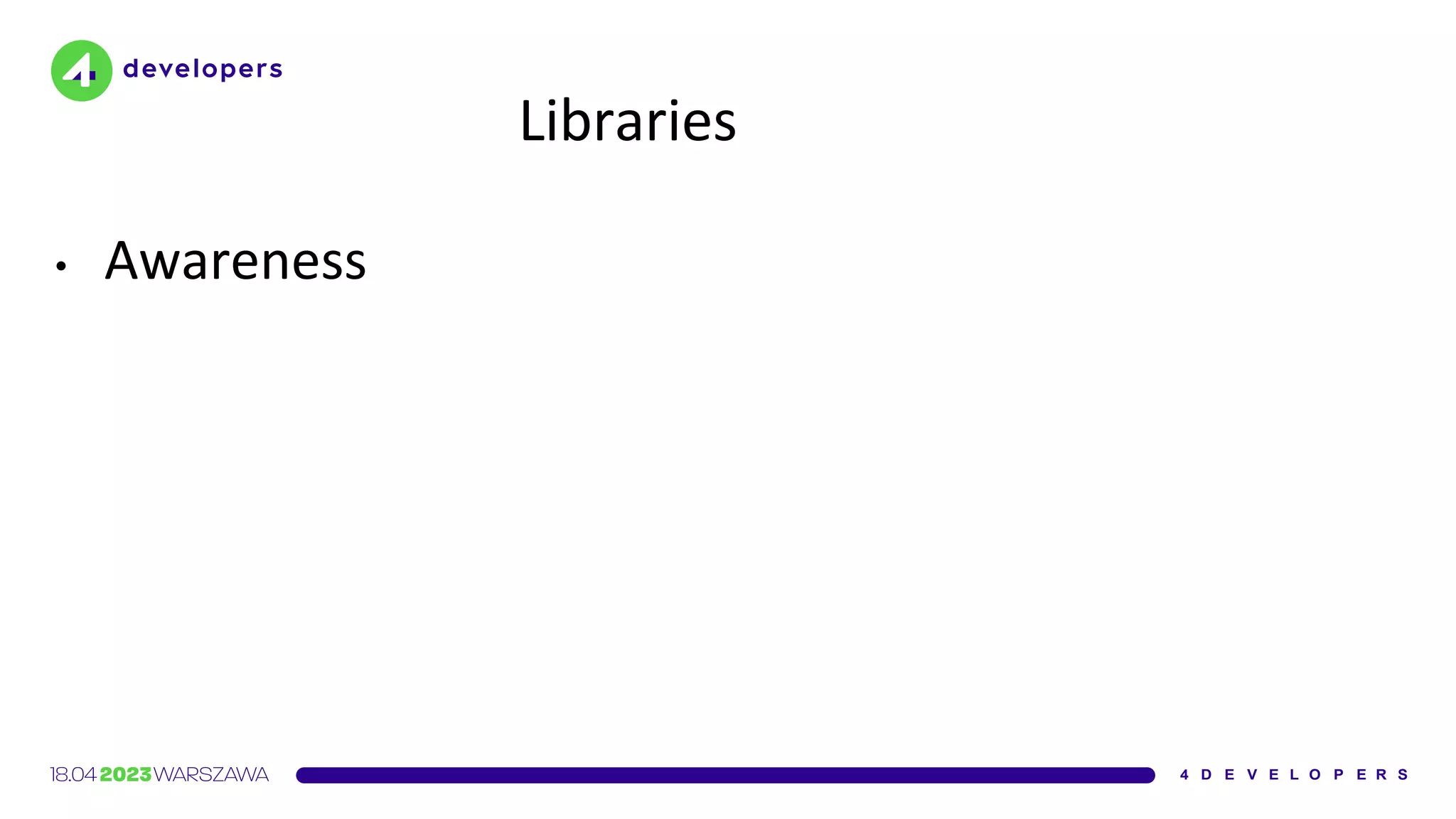 Libraries
• Awareness
 