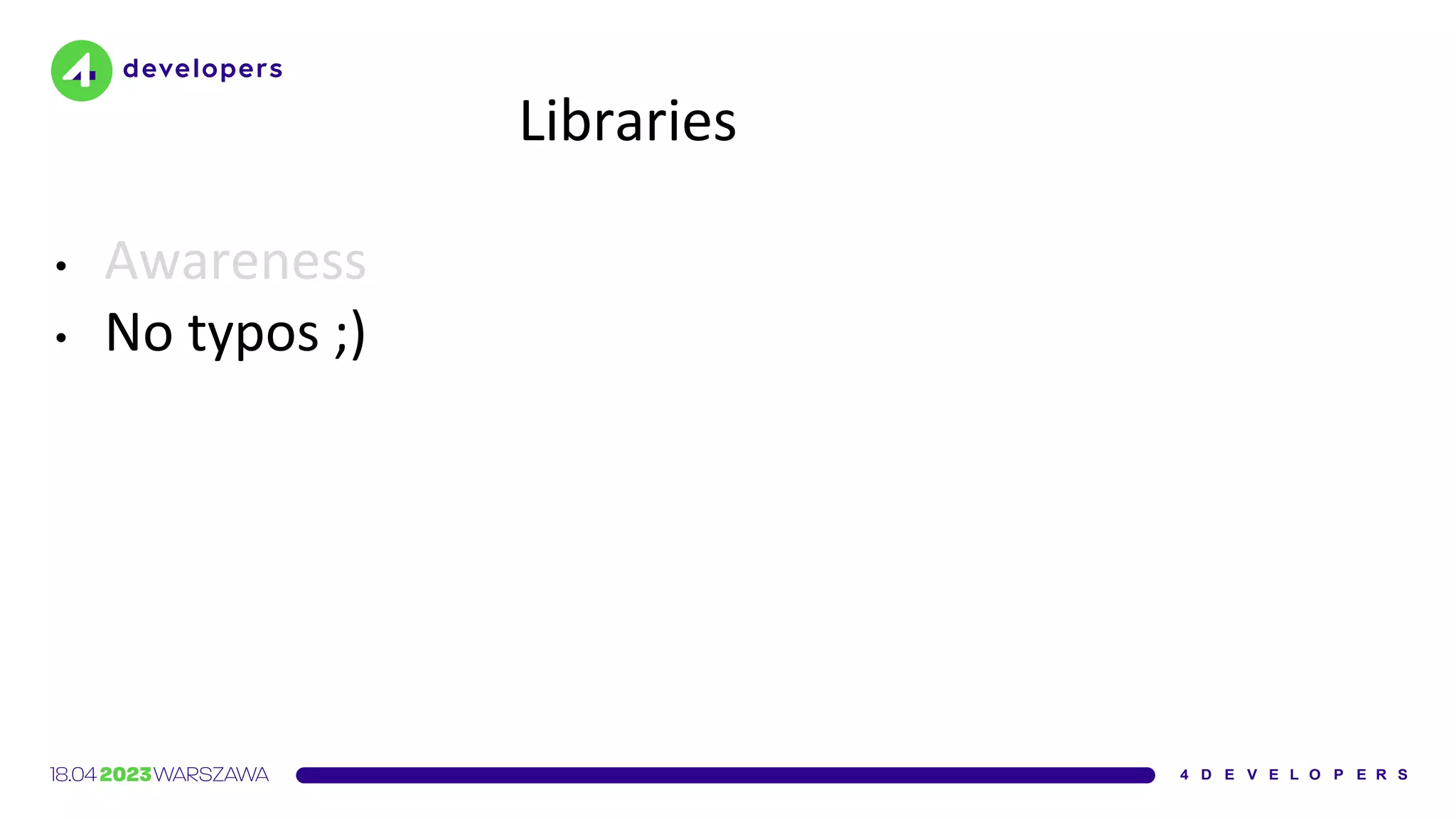 Libraries
• Awareness
• No typos ;)
 