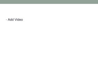 • Add Video 
 